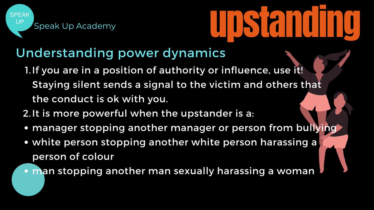 Power dynamics is real. If you are male, white or senior in an organisation, your intervention sends a strong signal. If you don't intervene, you condone the conduct. For example, women who call out sexual harassment are tired of doing all the heavy lifting