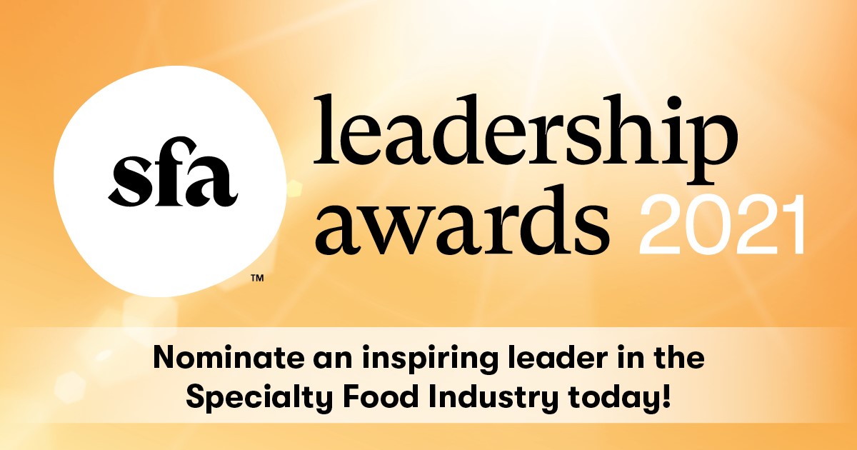 Highlight the specialty food industry’s best by nominating inspirational leaders for a 2021 Leadership Award: ow.ly/W0OU50BEtuU

*Award recipients must be current or former members of the SFA but can be submitted by any food industry community member.