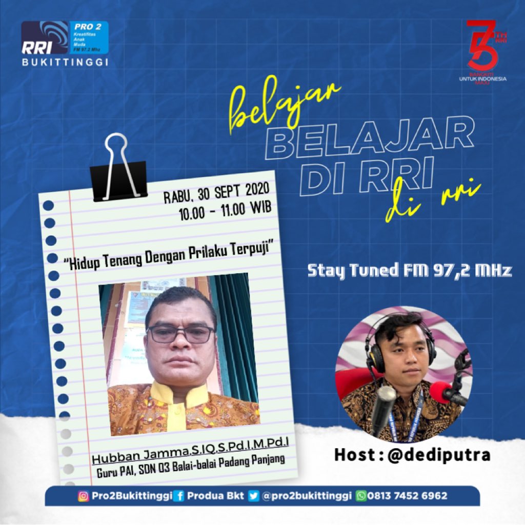Sahabat kreatif.. 
Ibu Pertiwi Memanggil Belajar Di RRI bersama Bapak Hubban Jamma,S.IQ,S.Pd.I,M.Pd.I (Guru PAI, SDN 03 Balai-balai Padang Panjang)
Materi : Hidup Tenang dengan Prilaku Terpuji
Rabu, 30 September 2020
.
#RRIBukittinggi #belajardirri