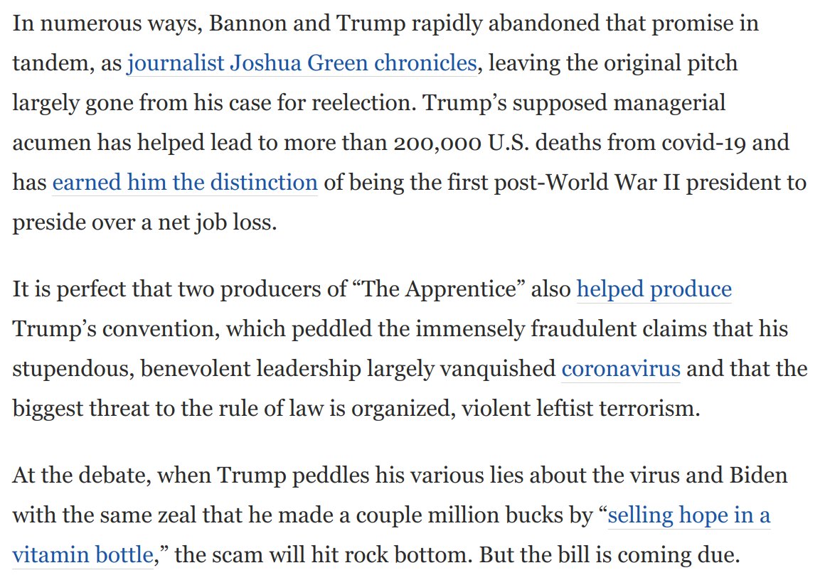 4) In 2016 Steve Bannon performed the same role that Mark Burnett did in producing "The Apprentice." Both created a fictional Trump that he milked for years while the managerial disasters piled up.This time we are the losers. But his bill is coming due: https://www.washingtonpost.com/opinions/2020/09/29/when-trump-attacks-biden-debate-his-scam-will-hit-rock-bottom/