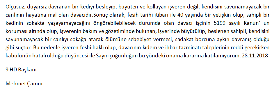 9 hd'nin eski başkanı Sayın Mehmet Çamur'un harika bir karşı oy yazısını paylaşmak isterim. 9 hd'nin çoğunluğu kediyi koliye koyup ölmesine sebep olan işveren feshini haksız bulmuşken, Mehmet Bey harika gerekçeler ile karşı oy yazmış. <a href="/yankibuyuksezer/">Yankı Büyüksezer</a>