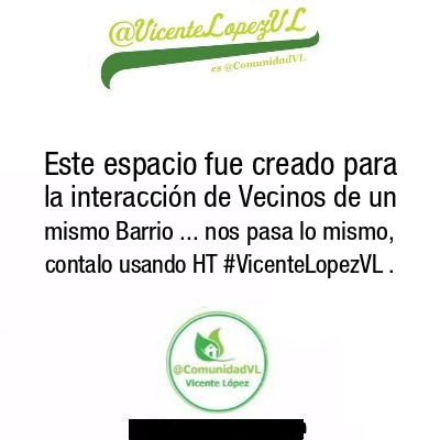 Este espacio fue creado para la interacción de Vecinos de un mismo Barrio ... nos pasa lo mismo, contalo usando HT #VicenteLopezVL .