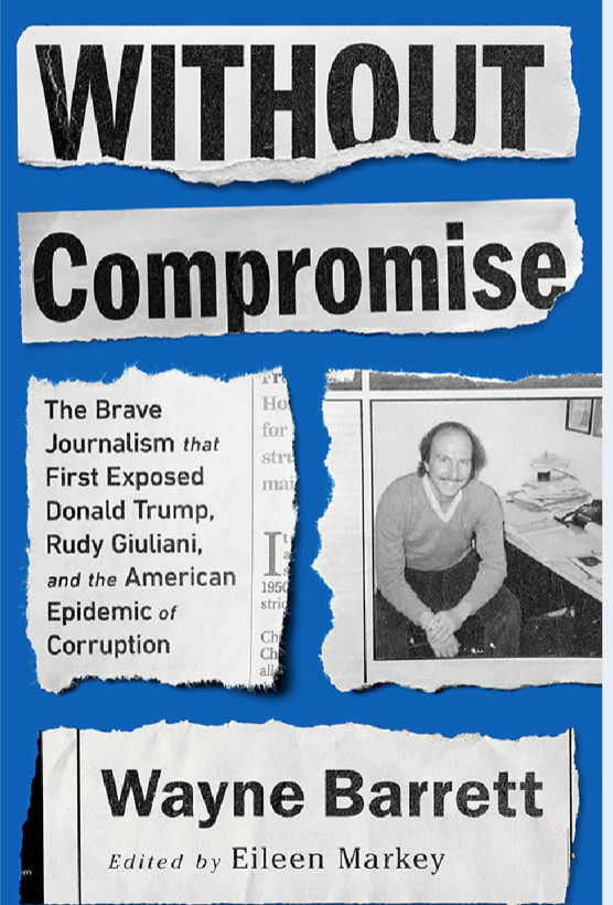 Wayne Barrett's best investigative reporting is now collected in an anthology. 

"I wanted to make sure we didn't forget. I wanted to save something, the way you grab a photo from a burning building so you can remember what you had..." 

--from the intro by editor Eileen Markey