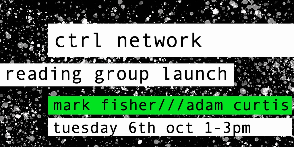 In uncertain times, we're looking forward to Ctrl Network’s first online reading group: a Mark Fisher/Adam Curtis mashup, 1-3pm Tue 6th October. All welcome! To find out more, contact <a href="/Theory_UoB/">Ctrl Network</a> or check their website: ctrlnetwork.co.uk