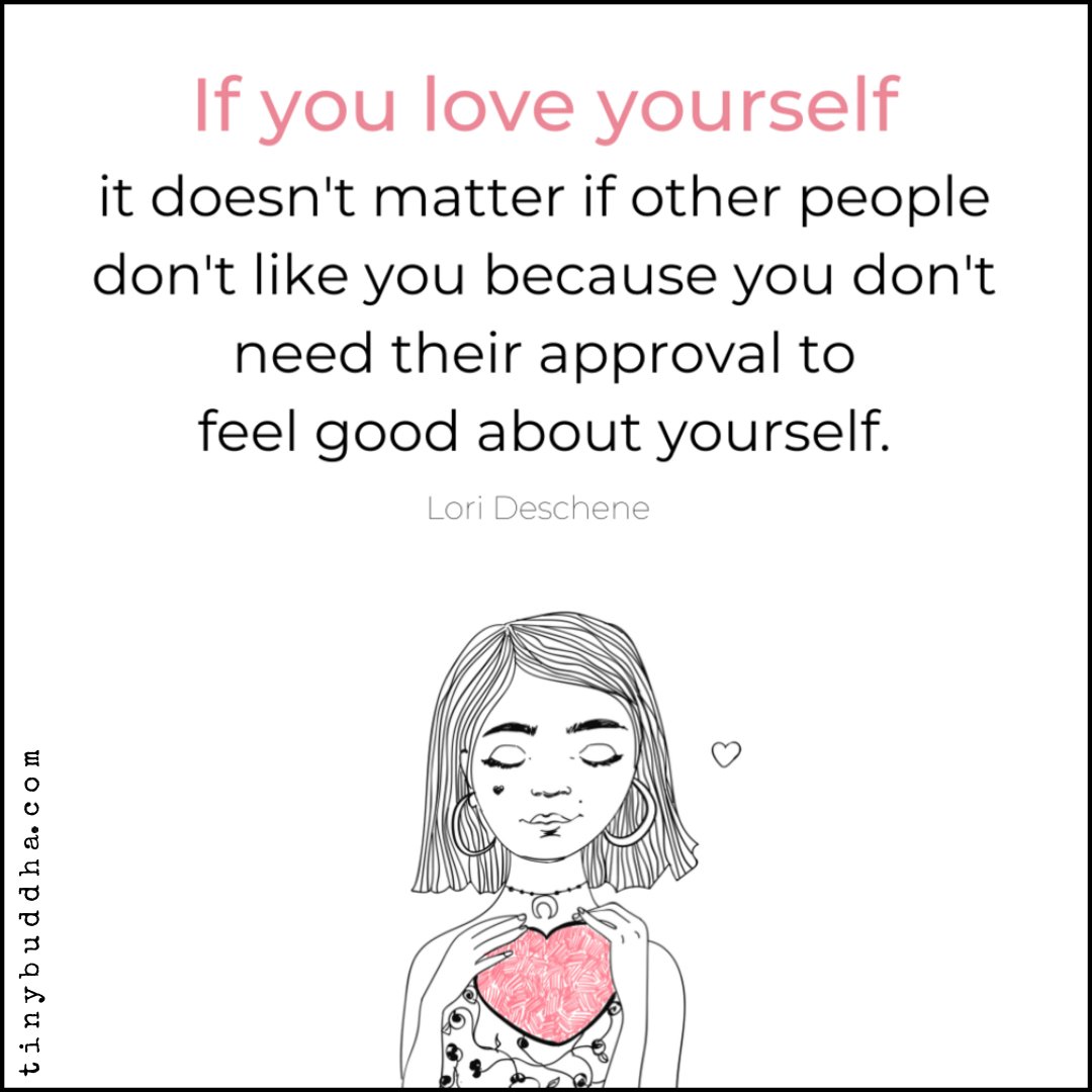 tinybuddha's tweet photo. "If you love yourself it doesn't matter if other people don't like you because you don't need their approval to feel good about yourself." ~Lori Deschene https://t.co/5sdKU2Wsei