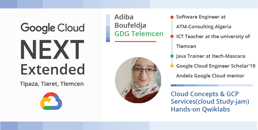 🔔 Session 5: " GCP Services "
By Ms. <a href="/Adiba_Boufeldja/">Adiba Boufeldja 🇩🇿</a>
🔸Software Engineer at ATM Consulting Algeria
🔸ICT Teacher at the University of Tlemcen
🔸Java Trainer at-Itech-Mascara
🔸 Andela GCP Mentor
🔸GDG Tlemcen Organizer
🔸WTM Ambassador.
🔸Certified IamRemarkable Facilitator