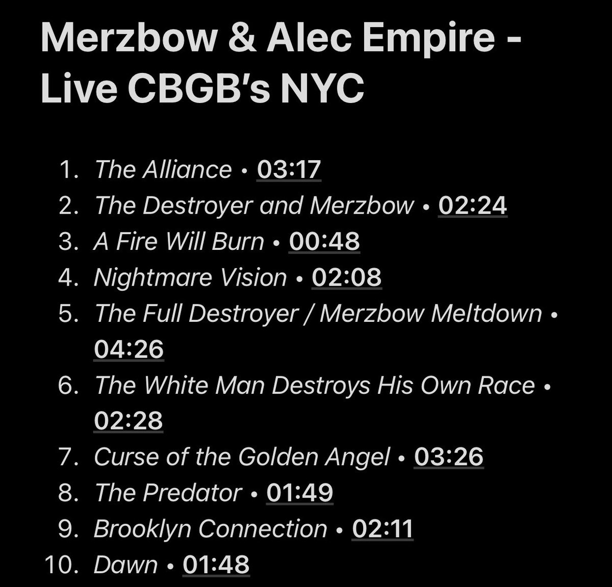 37/108: Live CBGB’s NYC (with Alec Empire)In this collaborative live album, Alec Empire and Merzbow made a rough, dark and brutal piece of music between Breakcore and Noise. This combination is very entertaining and makes this project a hidden gem in Merzbow discography.