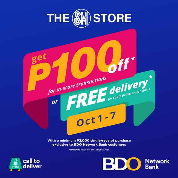 Get P100 OFF* when you shop at #TheSMStore or FREE* delivery via #SMCallToDeliver from October 1 to 7, 2020!

To order, call #143SM (#14376) or join us on Viber: bit.ly/JoinSMViber.

*With a minimum P2,000 single-receipt purchase
*Present BDO Network ATM card and school ID