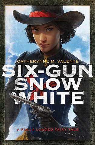 six gun snow white by catherynne m valente six gun snow white by catherynne m valente