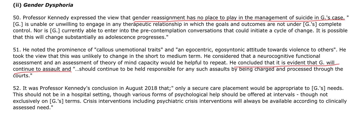 Gender reassignment , it is determined, has no role to play in the management of professed suicidal intention. G is callous and unemotional, presents a continued risk of assaulting others and is deemed able to be held responsible for their actions.