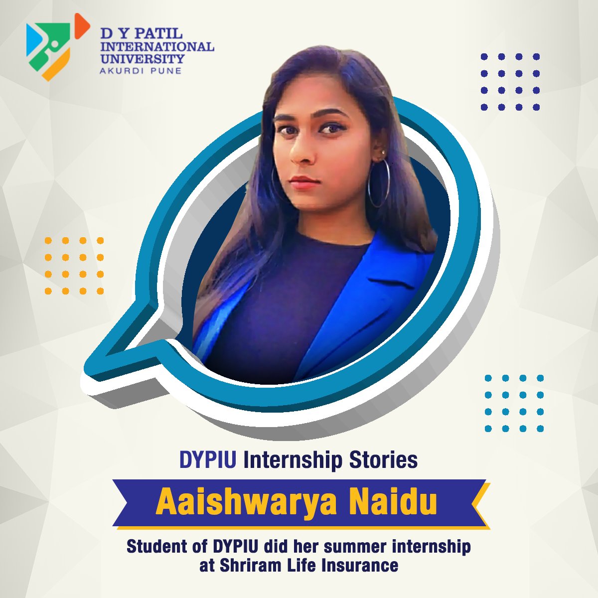 We caught up with a current #DYPIU student, Aaishwarya Naidu, BBA (3rd-year), who has completed her internship with Shriram Life Insurance, Mumbai. 

#DYPIU #InternshipStories #DYPIUInternships #StudentAchievements #AdmissionsOpen #ApplyNow #Pune