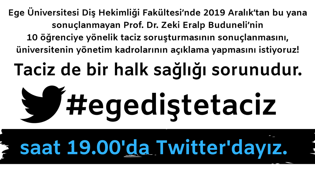 Ege Üniversitesi Diş Hekimliği Fakültesi’nde 2019 Aralık’tan bu yana sonuçlanmayan Prof. Dr. Zeki Eralp Buduneli’nin 10 öğrenciye yönelik taciz soruşturmasının sonuçlanmasını, üniversitenin yönetim kadrolarının açıklama yapmasını istiyoruz!
Saat 19.00'da Twitter'dayız.