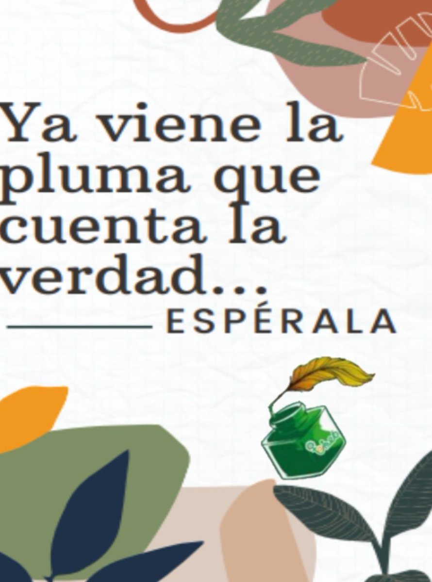 Ya viene la pluma que cuenta la verdad...
ESPÉRALA