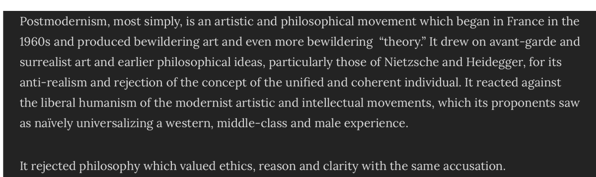 Postmodernism involves a “rejection of the concept of the unified and coherent individual” as well as “philosophy which valued ethics, reason and clarity”—these are parochial (western, middle-class, male). How does one do philosophy without reason? No answer, no citations. [3/n]