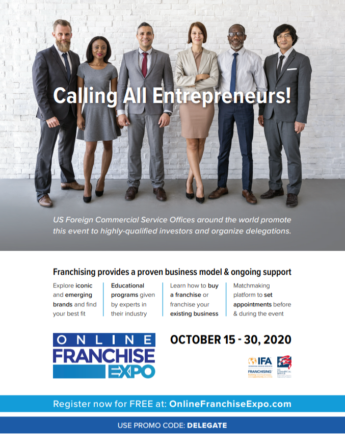 Join us for the Online Franchise Expo!

U.S. Foreign Commercial Service offices around the world promotes this event to highly-qualified investors and organize delegations.  

Date: Oct. 15-30, 2020.
Register for free at: OnlineFranchiseExpo.com
Promo code: DELEGATE
#USCSNigeria