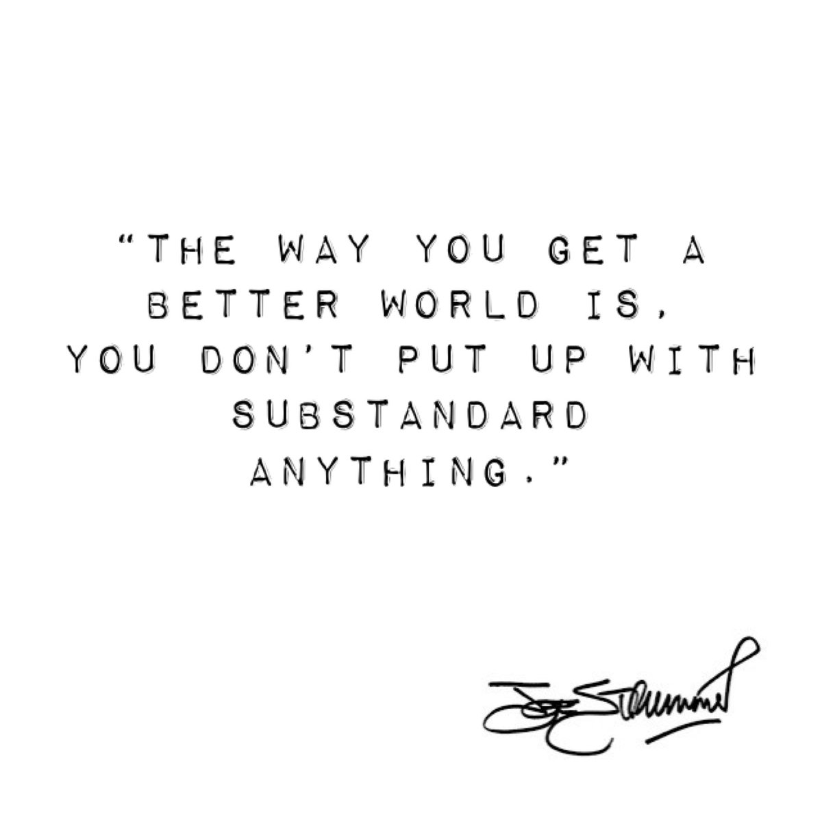 “The way you get a better world is, you don’t put up with substandard anything.” Joe Strummer

#JoeStrummer
#TheClash