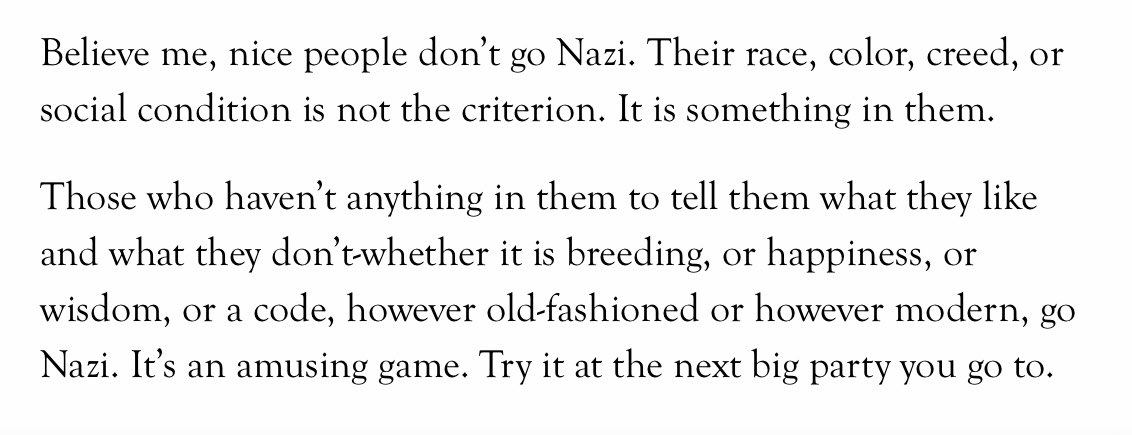 Dorothy Thompson lived through the rise of Hitler. She wrote that people who believe in something don’t go Nazi. It sounded too simple to me before but now I realize it’s true: it’s security in our own beliefs that inoculates us from ever falling in line  https://harpers.org/archive/1941/08/who-goes-nazi/