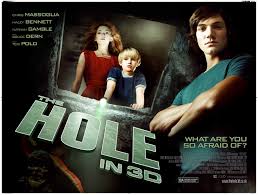 The Hole (2009) - Family finds a hole under their new home that makes all their worst fears come true. Kind of a less weird, more family friendly take on Kathe Koja's Cipher, it's a good horror primer for the kids.