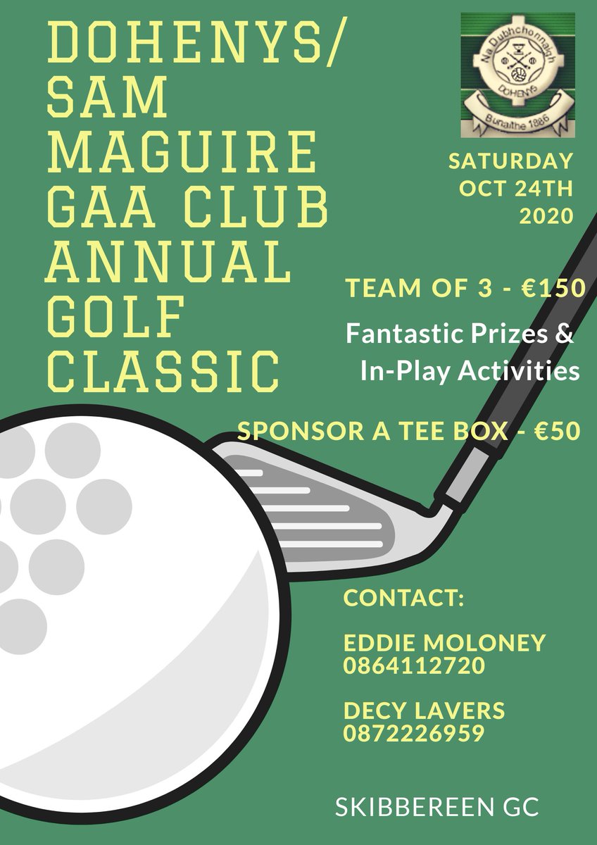 Dohenys/Sam Maguire Annual Golf Classic: The club will hold its annual Golf Classic at Skibbereen Golf Club on Saturday Oct 24th. If interested in entering a team of 3 players at a cost of €150 please contact Eddie Moloney 0864112720 or Declan Lavers 0872226959. <a href="/sammaguiresGAA/">Sam Maguire GAA Club</a>