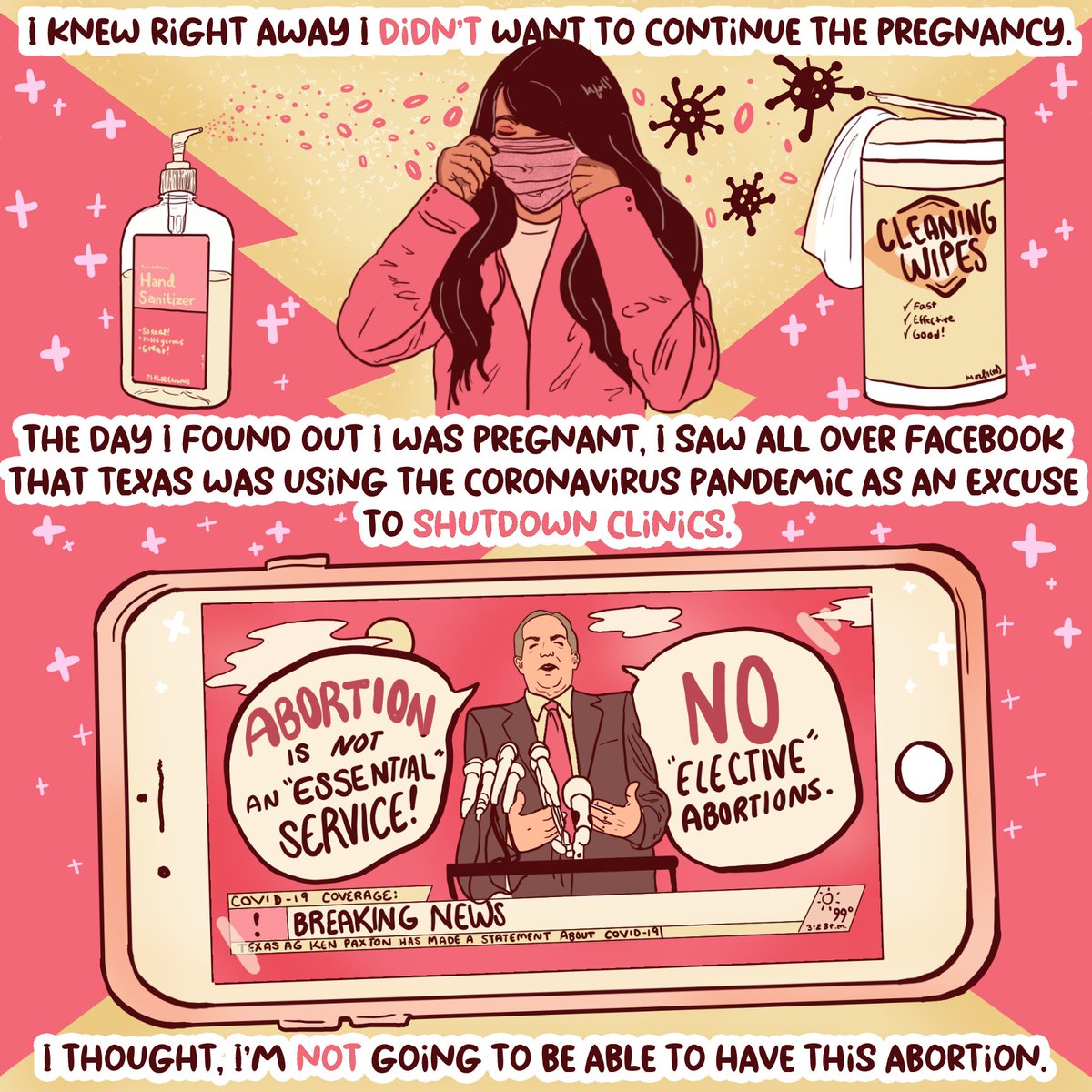 I knew right away I didn’t want to continue the pregnancy. The day I found out I was pregnant, I saw all over Facebook that Texas was using the coronavirus pandemic as an excuse to shutdown clinics. I thought, I’m not going to be able to have this abortion.