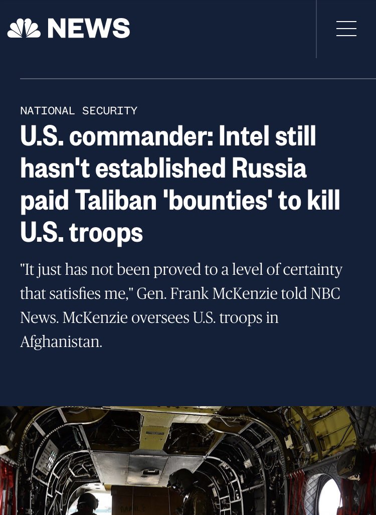 7. Russian bounties on US servicemembers. As I’ve reiterated time and again, there’s no evidence to suggest that the Russians placed bounties on American military personnel. A recent report from the regional command found zero evidence to support this claim. Here from  @NBCNews.