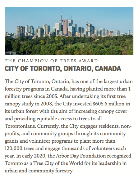 Here is why the Arbor Day Foundation decided to award Toronto this CHAMPION OF TREES title.  https://www.arborday.org/programs/awards/2020/