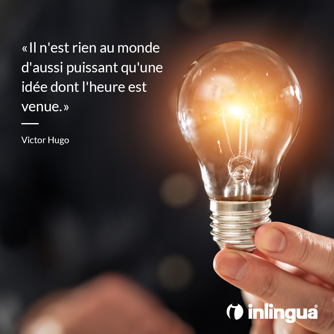 Inlingua Internatl This Famous Quote Means There Is Nothing More Powerful Than An Idea Whose Time Has Come Victor Hugo Was A French Poet Novelist And Dramatist Of The Romantic Inlingua Internatl This Famous Quote Means There Is Nothing More Powerful Than An Idea Whose Time Has Come Victor Hugo Was A French Poet Novelist And Dramatist Of The Romantic