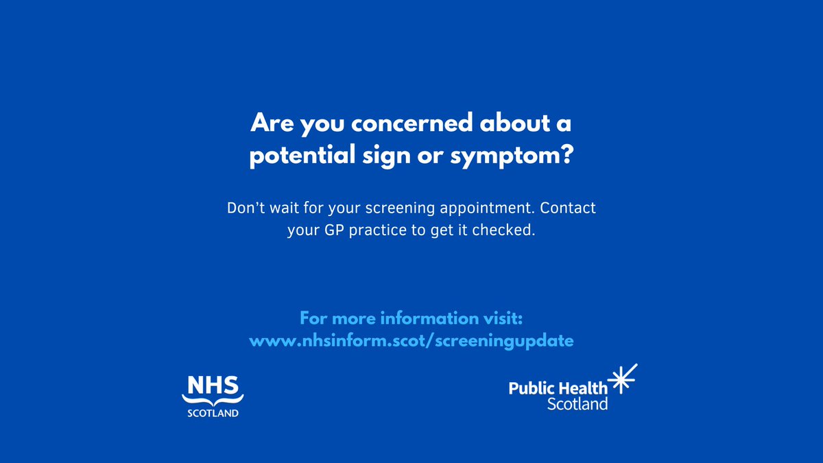 If you're worried you have a symptom of one of the conditions we screen for, your GP wants to see you.
For more information visit nhsinform.scot/screeningupdate