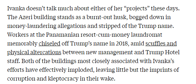 Ivanka doesn't talk much about her failed buildings these days, but it's clear that all of them—Trump Tower Baku, Panama City, Trump SoHo—were saturated in corruption, drenched in money laundering, and key kleptocratic nodes for so many.Including her.