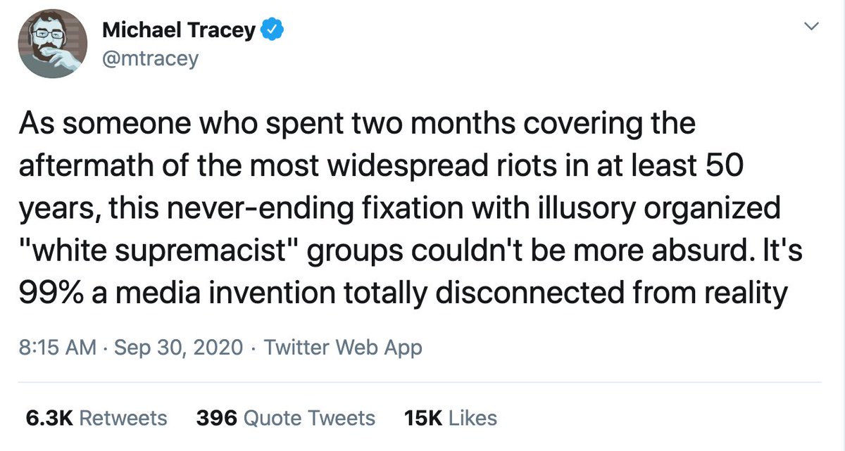 1) As someone who has spent the past four years covering the spread of white-nationalist violence in America, both at protests and in terrorist acts, the notion that these groups are “illusory” is not just absurd, it’s obscene. Thread follows. https://twitter.com/mtracey/status/1311323806942756864