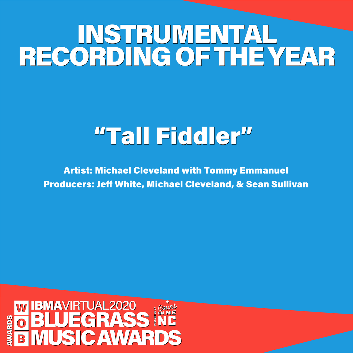 IBMA (@intlbluegrass) on Twitter photo “Tall Fiddler” By <a href="/MCFlamekeeper/">Michael Cleveland</a> with <a href="/tommyemmanuel/">Tommy Emmanuel cgp</a> wins the 2020 IBMA Instrumental Recording of the Year! This is also the title track on Michael’s 2020 GRAMMY Award-winning album! Congrats Michael & Tommy!
IBMA Bluegrass Music Awards presented by Count On Me NC #IBMAWOB2020 “Tall Fiddler” By <a href="/MCFlamekeeper/">Michael Cleveland</a> with <a href="/tommyemmanuel/">Tommy Emmanuel cgp</a> wins the 2020 IBMA Instrumental Recording of the Year! This is also the title track on Michael’s 2020 GRAMMY Award-winning album! Congrats Michael & Tommy!
IBMA Bluegrass Music Awards presented by Count On Me NC #IBMAWOB2020