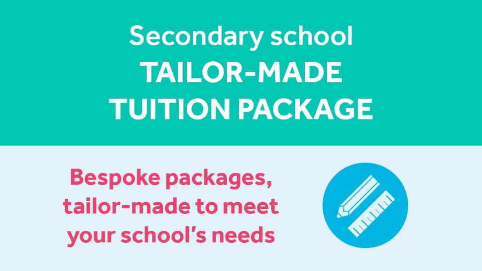 Online or Face to Face Tuition Packages:

For Secondary students we have 3 options to choose from...
Focused: 15x 1 hour 1:1 sessions over the course of 3 weeks.
Advanced: 15x 1 hour 1:3 small group sessions over the course of 3 weeks.
Tailor Made: Bespoke to your students needs!