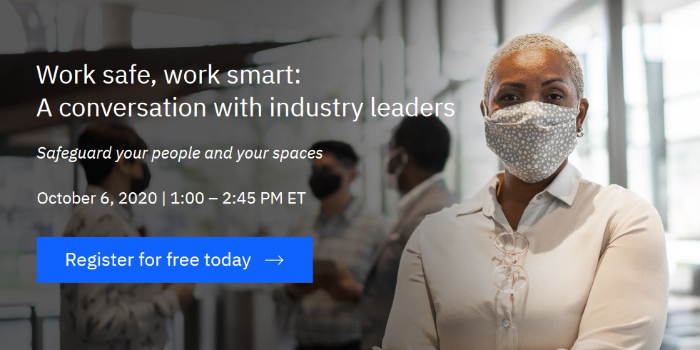 Quite Interesting event on Watson Works, October 6. Re-entry and facilities management and Workplace safety.
Register:  ibm.com/WorkSmart

Speakers include Workday, Johnson &amp; Johnson, Lockheed Martin and American Express