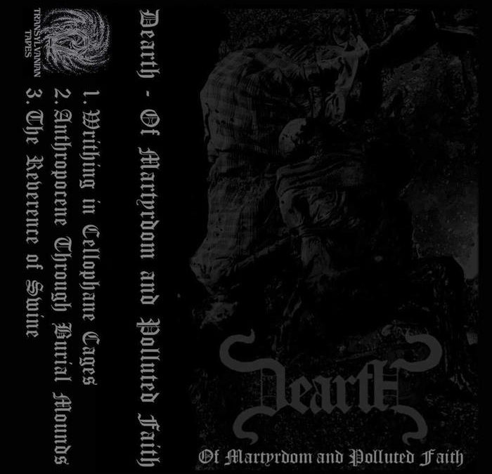 Dearth; Of Martyrdom And Polluted Faith. 3 chunks of sonic agony dished up in a black metal soup. Harsh, in a good way. Lacking in any fiddly solos to distract from the punishment on offer. Yep, more of this sort of thing.
