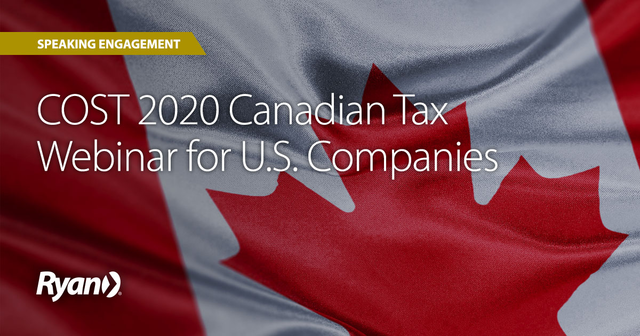 Ryan had five speakers: Irene Belvedere, Melanie Camire, David Douglas, Clyde Seymour, and Sandra Smith, presenting on various Canadian tax issues at this year's COST 2020 Canadian Tax Webinar for U.S. Companies.