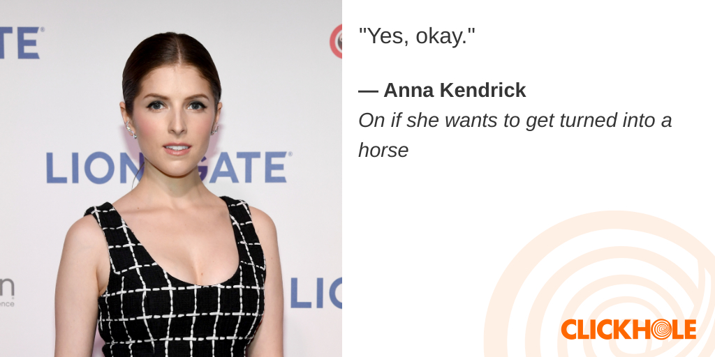 ClickHole's tweet photo. Anna Kendrick said WHAT?!? https://t.co/iw9kD2VUoa