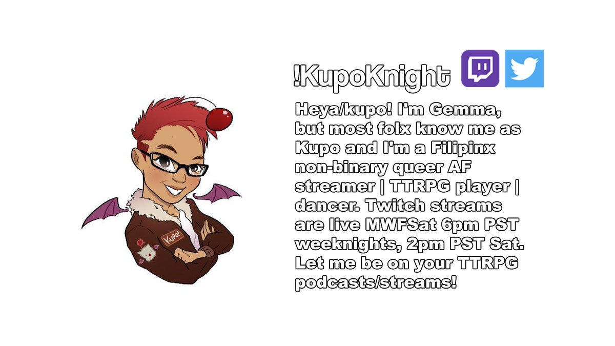 ONE.  @kup0knight is a nonbinary Filipinx  #TwitchAffiliate creator ( https://www.twitch.tv/kupo_knight ) who streams a variety of video games and TTRPGs! They're always itching to star on YOUR  #actualplay campaigns. Streams are live MWF at 6pm PDT, and Sat at 2pm PDT. Toss 'em a follow & sub!