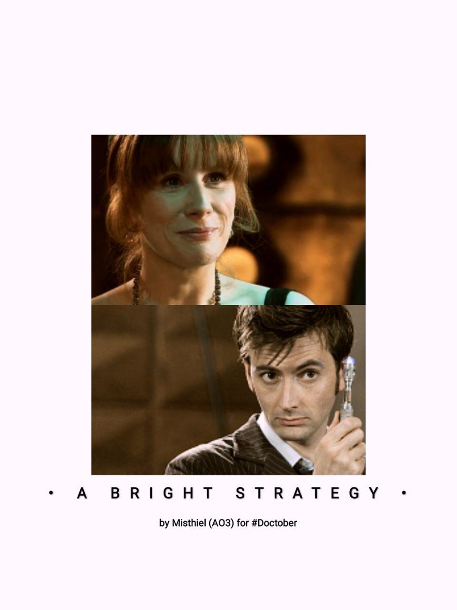 Day 2: BrightA Bright Strategy - Donna Noble and The Tenth Doctor https://archiveofourown.org/works/26769040/chapters/65326933