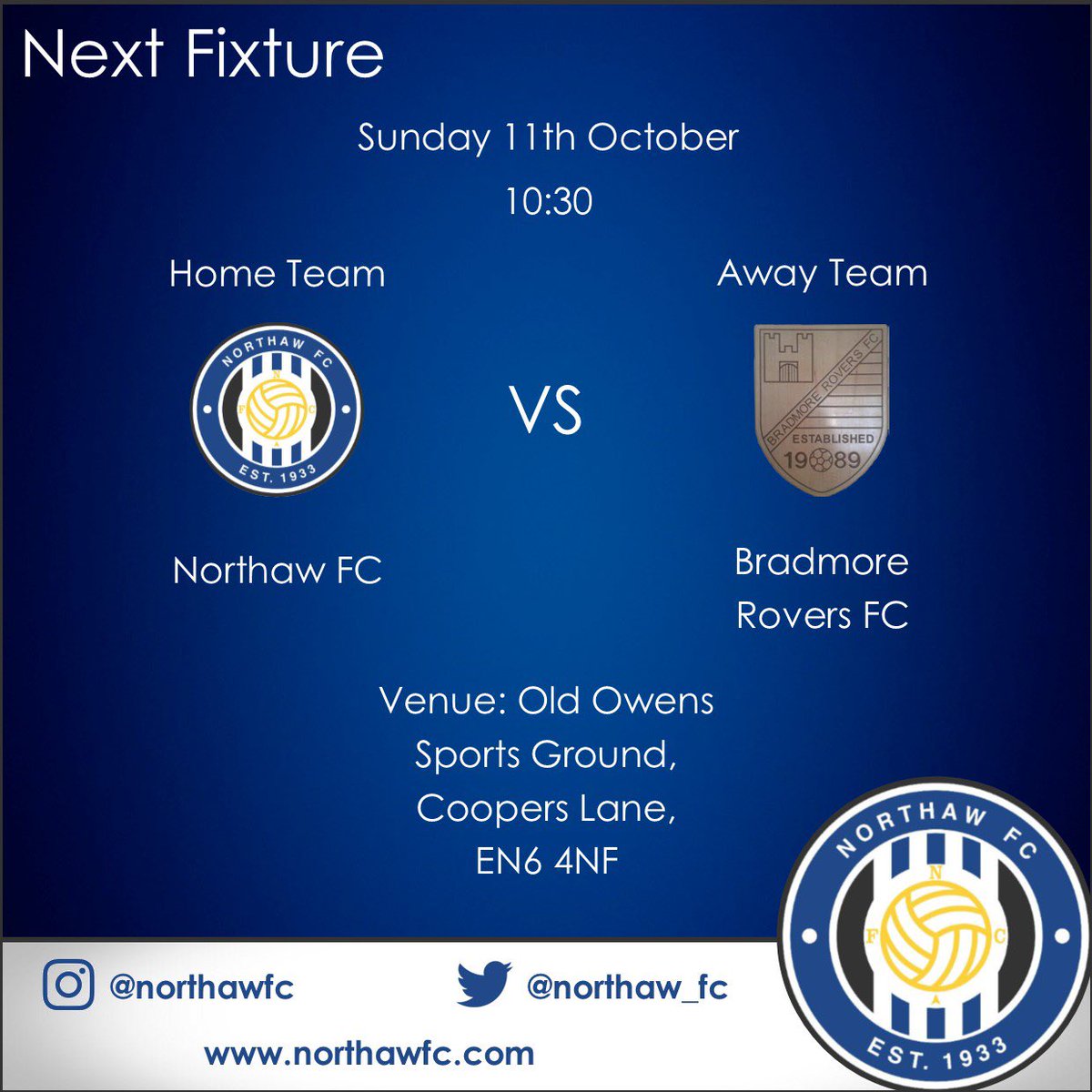 Next Fixture:
Northaw FC 
🏆 League
📅 Sunday 11th October
⏱ 10:30
🆚 <a href="/BradmoreFC/">Bradmore Rovers FC</a> 
📍 Old Owens Sports Ground, Coopers Lane, EN6 4NF