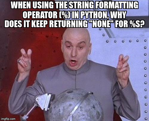 overflow_meme's tweet image. When using the String Formatting Operator (%) in Python, why does it keep returning &quot;None&quot; for %s? stackoverflow.com/questions/6429… #stringformatting #python #pandas