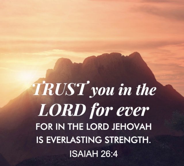 “Trust [confidently] in the LORD forever [He is your fortress, your shield, your banner], For the LORD GOD is an everlasting Rock [the Rock of Ages].”

~ Isaiah 26:4 (AMP)