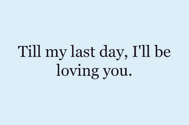 D(99):I will be with you until my last day, and even longer... 