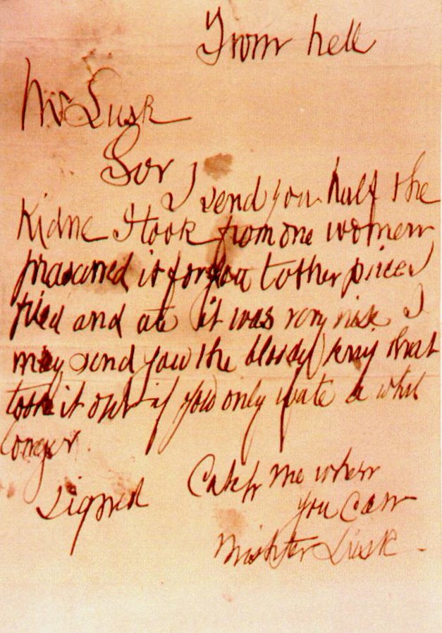 The "From Hell" letter was received by George Lusk, leader of the Whitechapel Vigilance Committee, on 16 October 1888. The handwriting and style is unlike that of the "Dear Boss" letter and "Saucy Jacky" postcard.