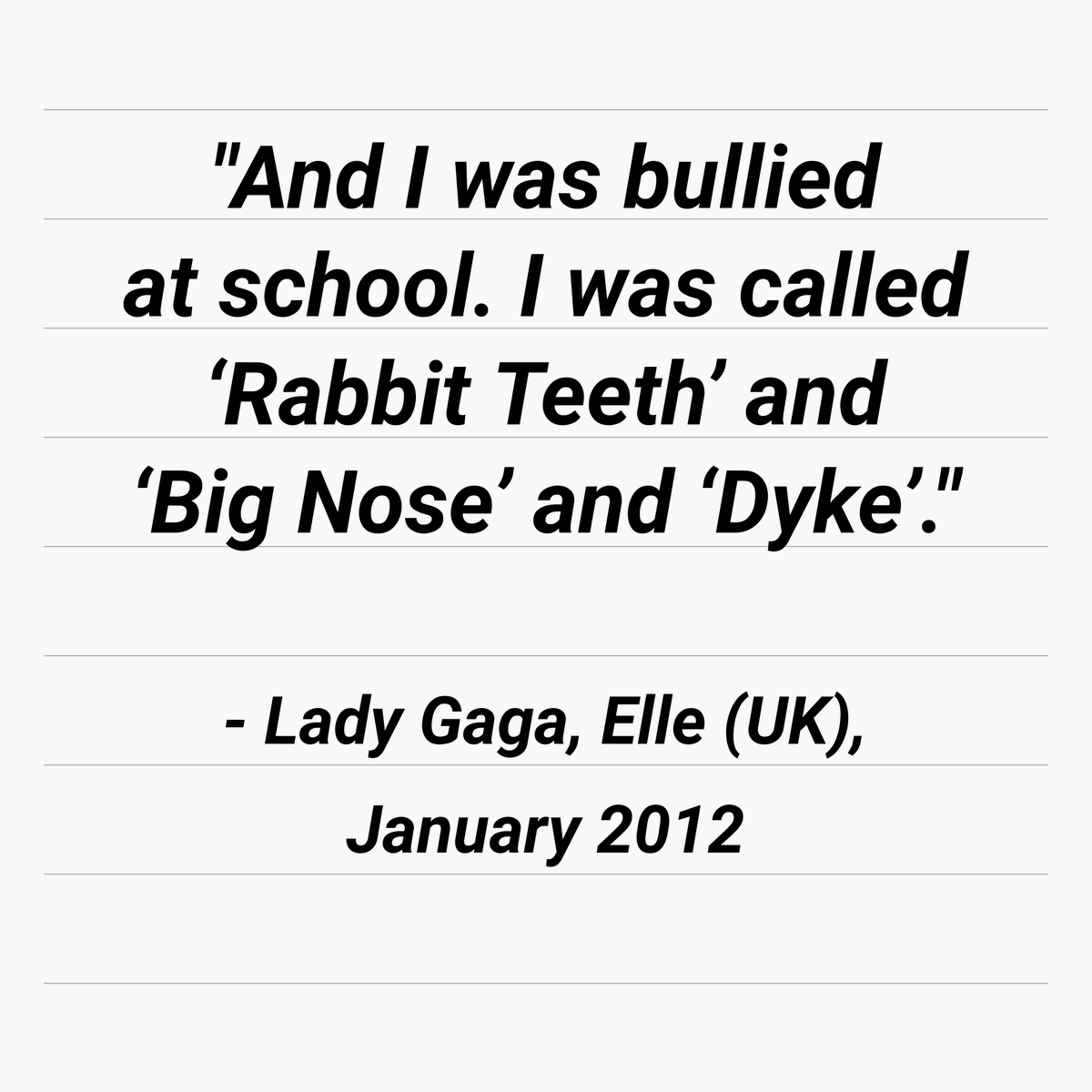 in school• gaga has reported being called the d slur by her classmates numerous times, leading to the assumption that she was presumed a lesbian by her classmates• we don't know if gaga herself was aware of her attraction to women at this pointthis is also lesbophobic.