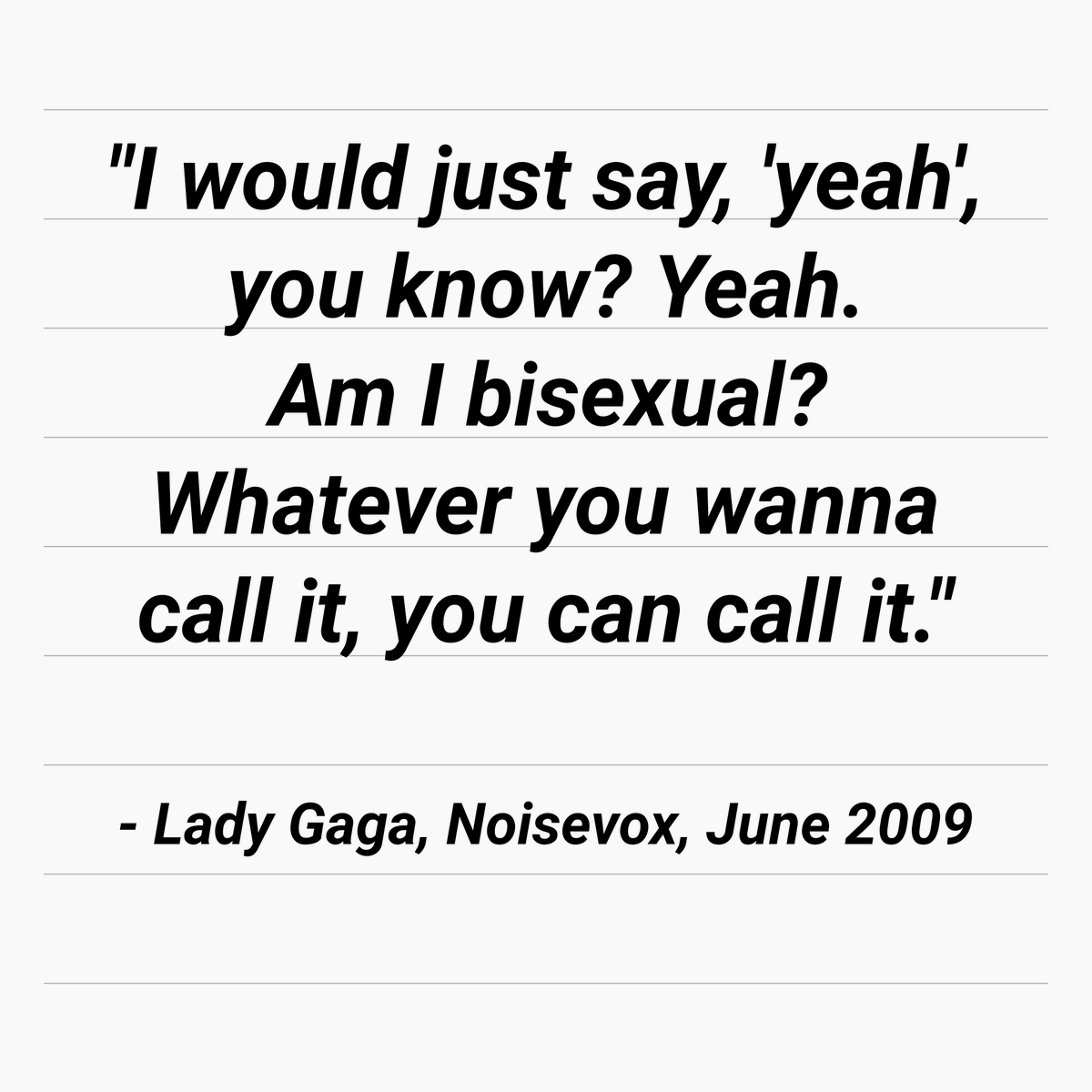 in interviews:• at the beginning she was often pressured to pick a label before she herself started identifying as bisexual• despite her saying she doesn't consider sexual orientation, interviewers asked her if she was bisexual upon learning about her attraction to women
