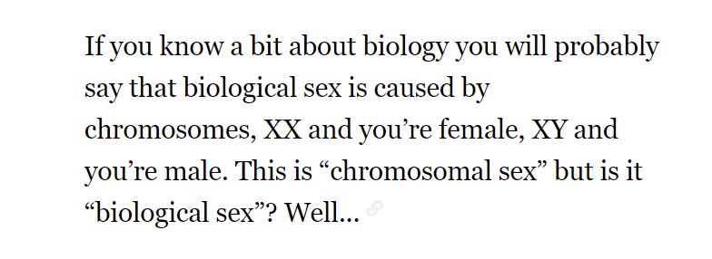 7/ CHROMOSOMES: It's true that XX and XY do not always mean you will develop as a female or male, respectively. For example, Helm rightfully points out that a translocation of the SRY gene to an X chromosome can cause XX individuals to develop as males.[1][2][3]