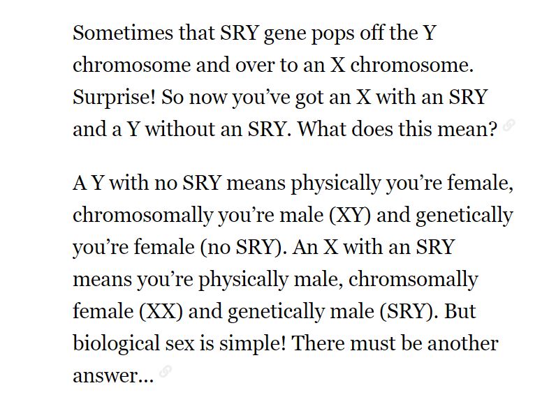 8/ On the other hand, if the SRY gene is absent in an XY zygote and/or the gonads do not differentiate into testes, these individuals will develop as females with Mullerian reproductive structures.[4]