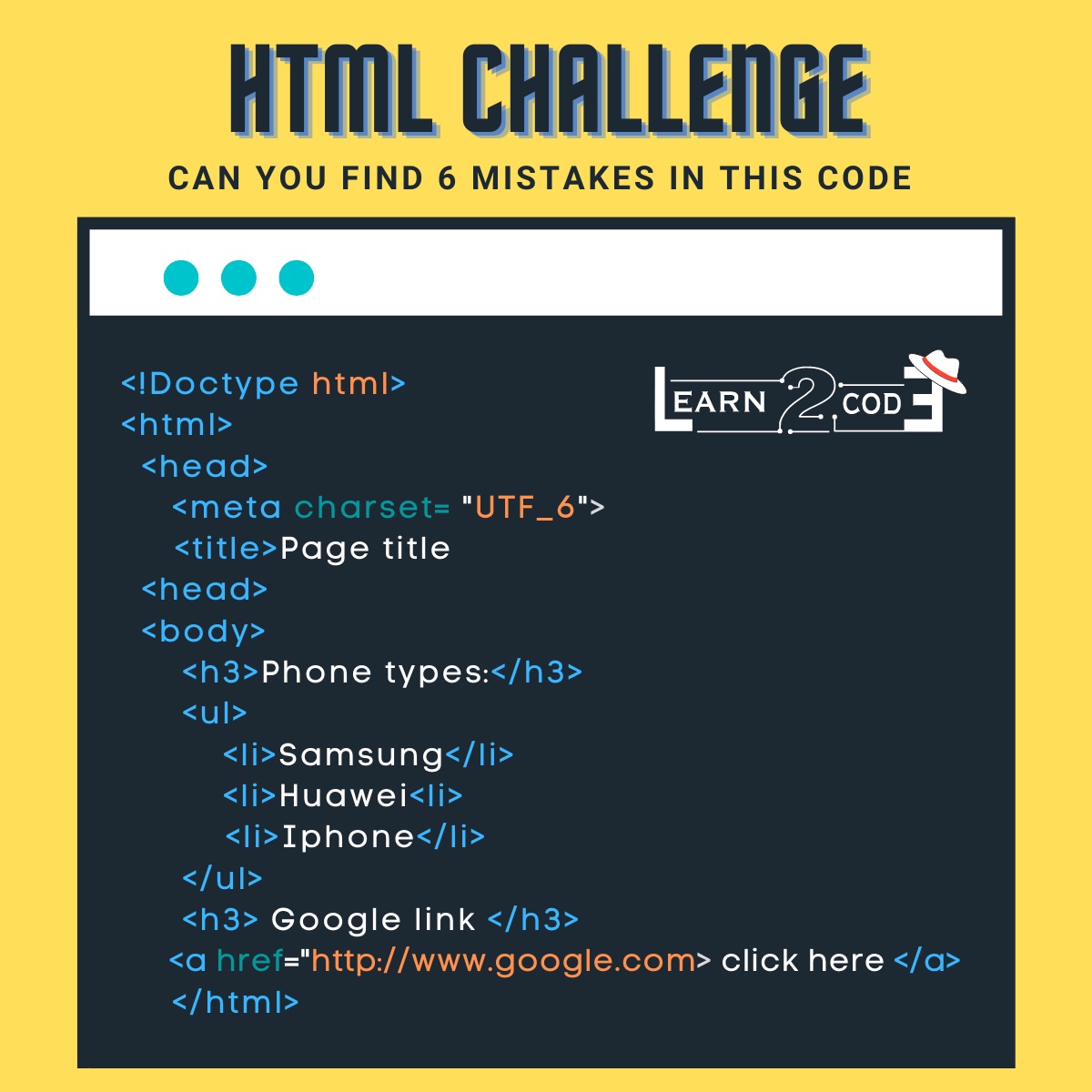 Learn2code_asia's tweet image. Html Challenge 🚀
Can you find 6 mistakes in this code ?? 👇👇👇
#Learn2codeAsia #codingforkids  #codingisfun #codingbootcamp #Scratchprogramming #codinggirl #codingquotes #codingproblems #codingdays #learntocode #kidscoding #codingChallenge #Jquery #Javascript #Html #Kids