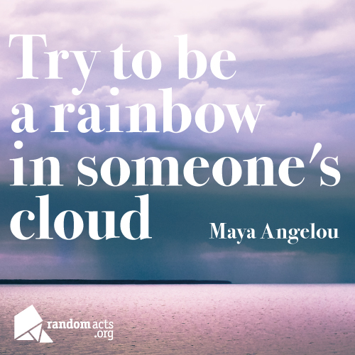 RandomActsOrg's tweet photo. Try to be a rainbow in someone's cloud - Maya Angelou https://t.co/jULUbguR3M