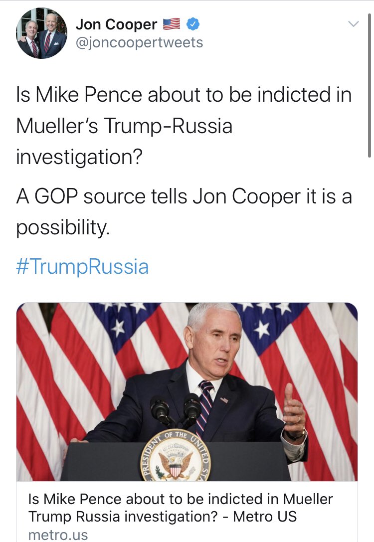 In November of 2018, his “GOP source” told him that Mike Pence was going to be indicted in Mueller’s investigation.  @joncoopertweets, remind me, did that ever happen?